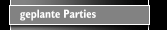 geplante Parties